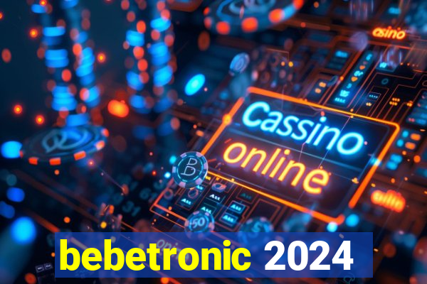 bebetronic 2024